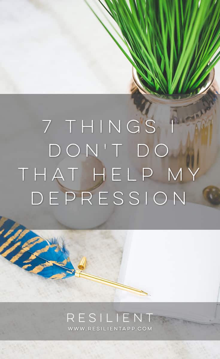 7 Things I Don't Do that Help My Depression
