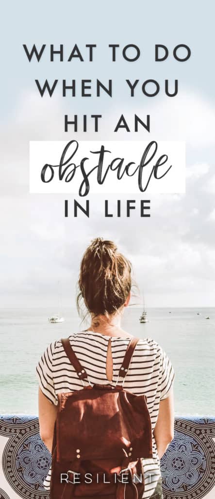 So you're going through life floating merrily along and then BOOM, you hit an obstacle. It's easy to get discouraged and give up, but here's what you should do when you hit an obstacle in life, in whatever journey you may be on.