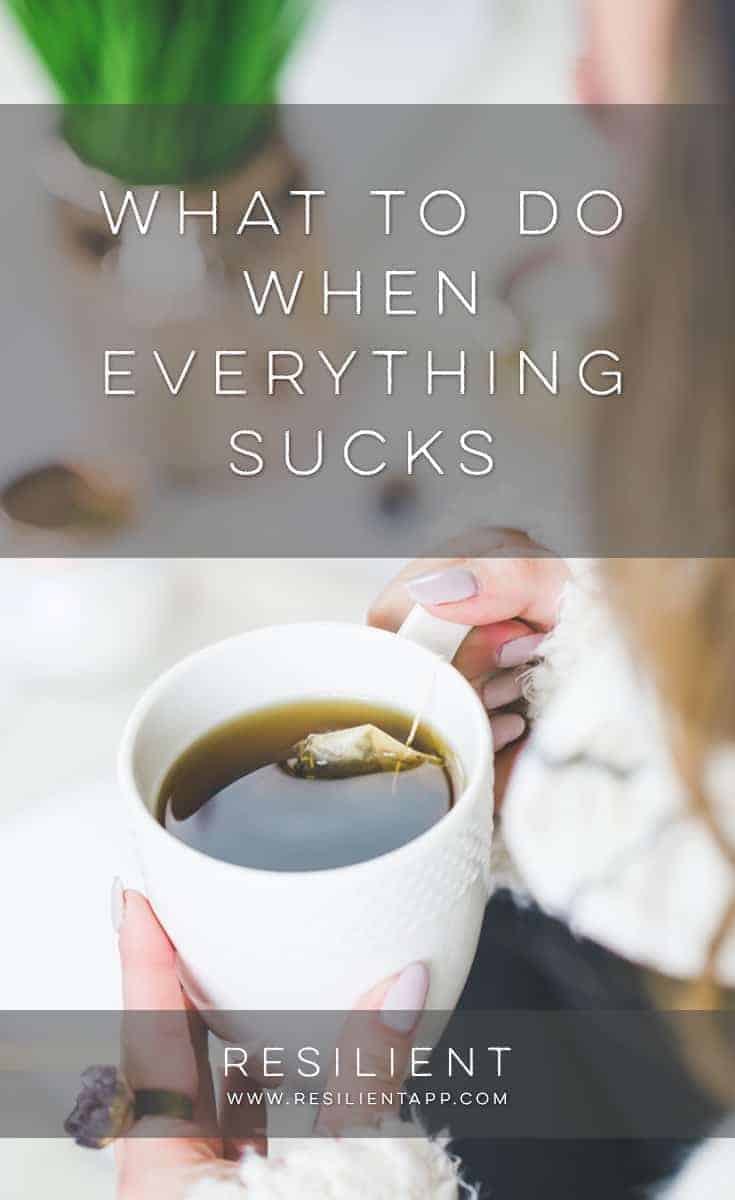 Sometimes there are just days in life when it feels like everything sucks.  Here's a timeless tip for what to do when everything sucks.