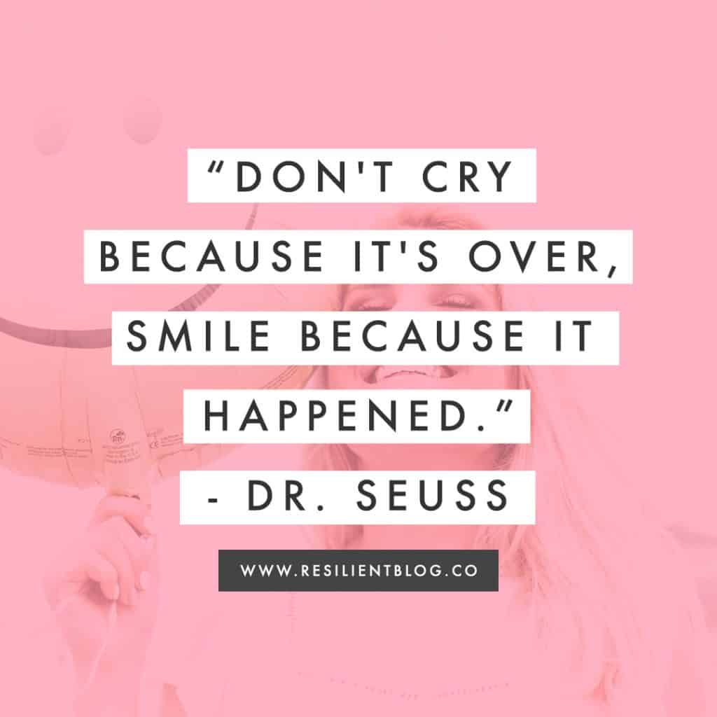 Cliche Quotes | Don 't cry because it' s over, smile because it happened. - Tri. Seuss't cry because it's over, smile because it happened." - Dr. Seuss