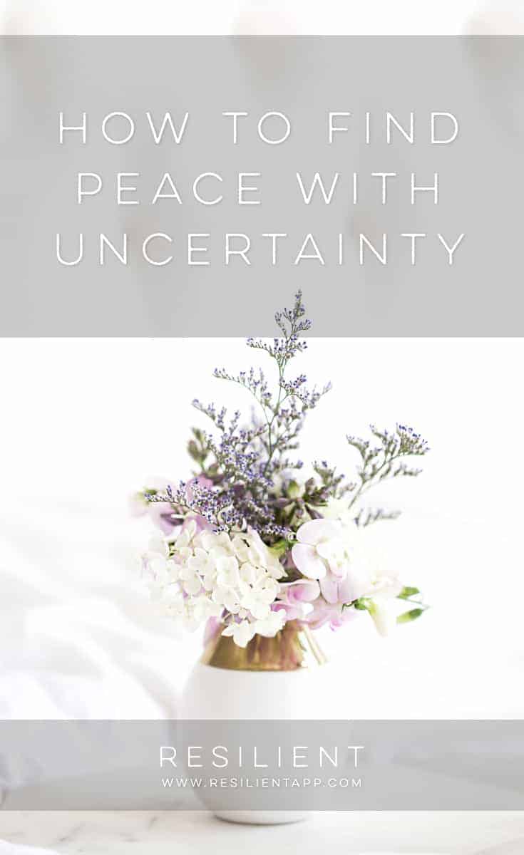 How to Find Peace with Uncertainty