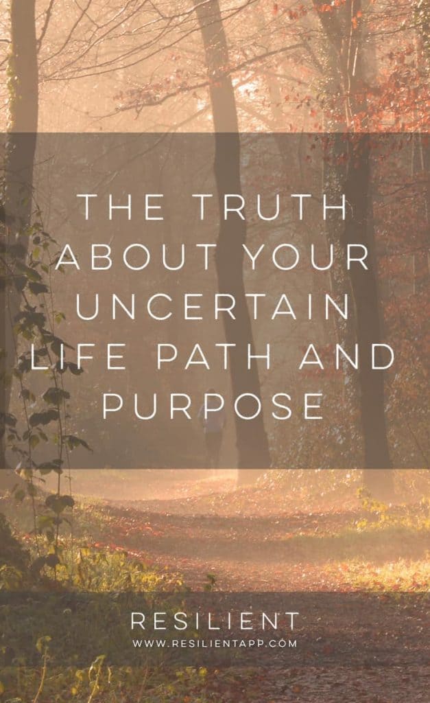The Truth About Your Uncertain Life Path and Purpose