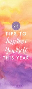 There are many different ways to improve yourself and make your life better. Here are 25 self improvement tips.