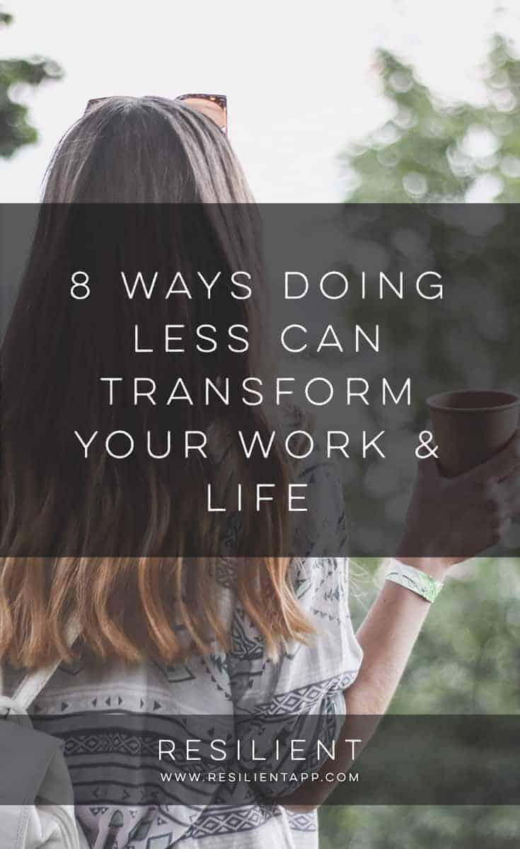 8 Ways Doing Less Can Transform Your Work and Life