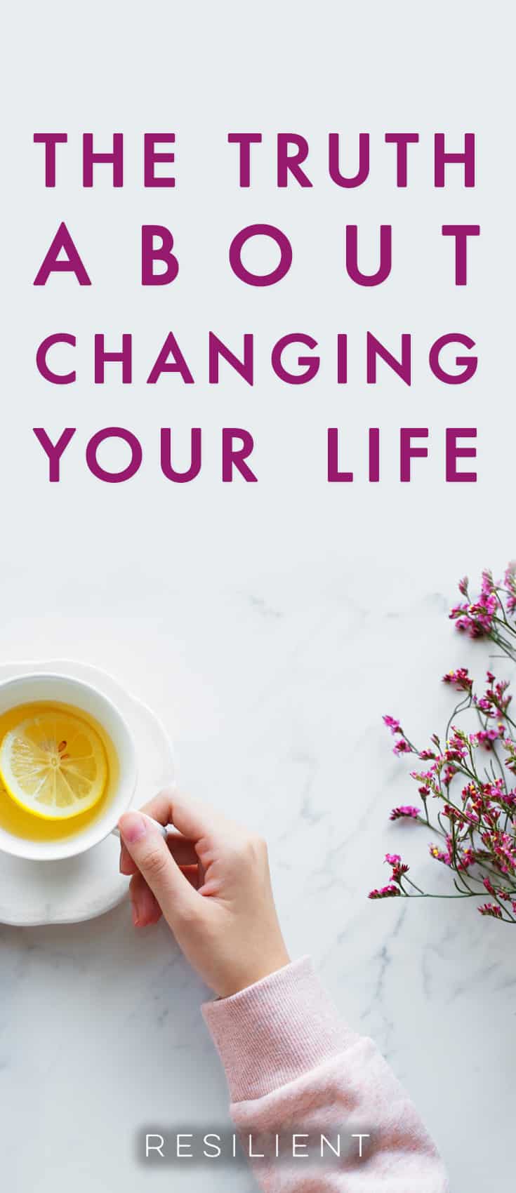 The Truth About Changing Your Life