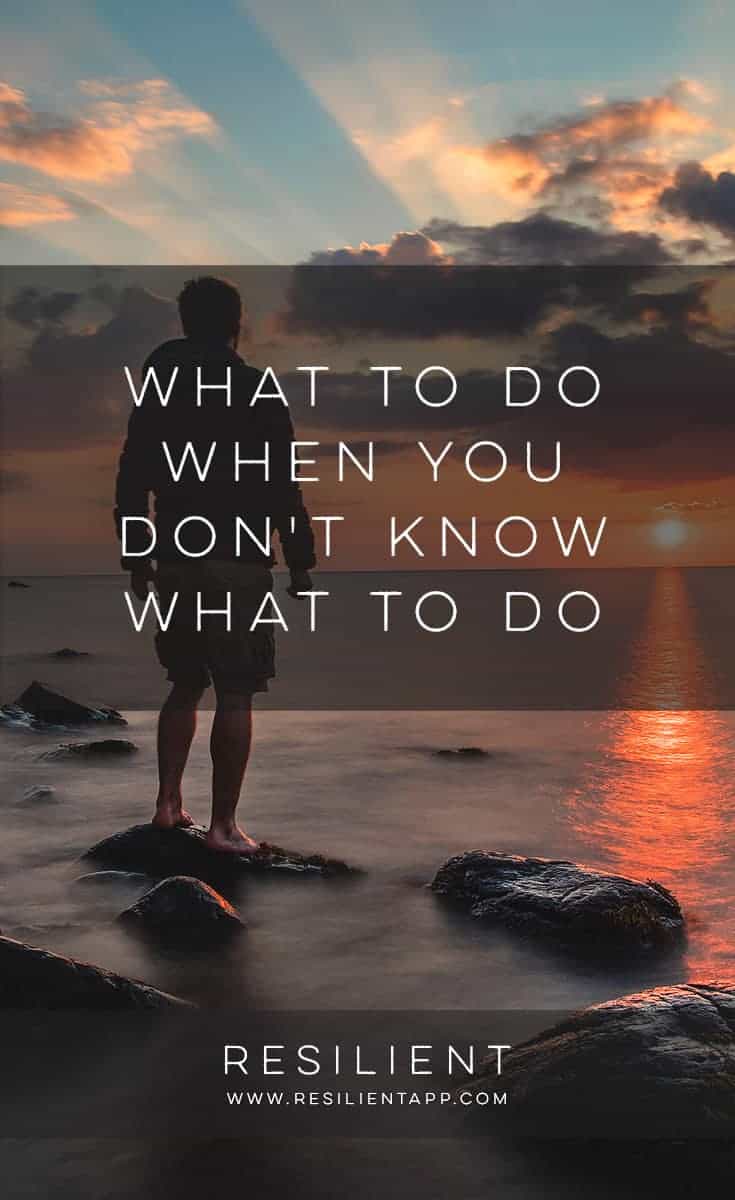 What to Do When You Don’t Know What to Do