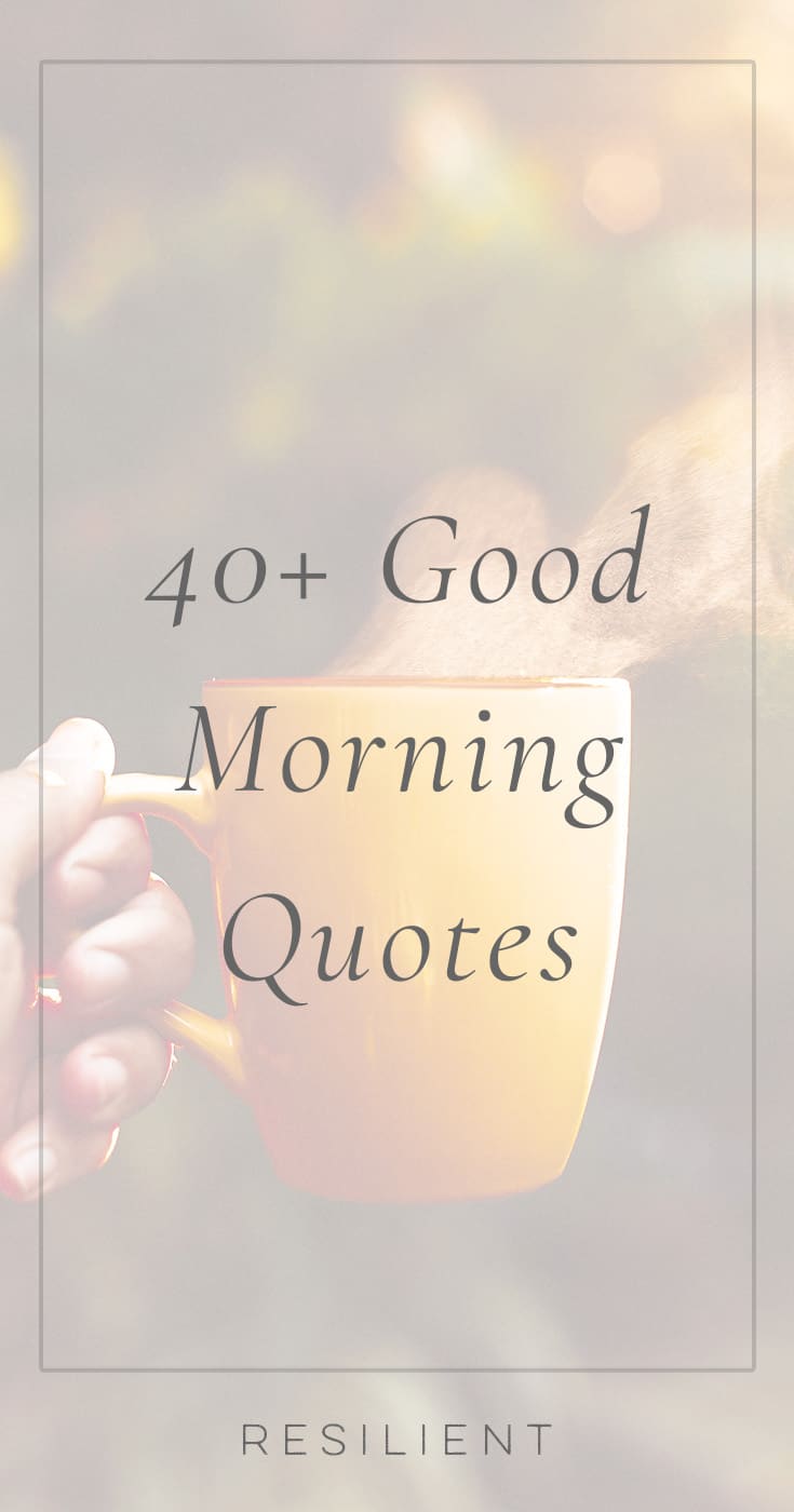 150+ Good Morning Quotes to Inspire Your Morning - Resilient