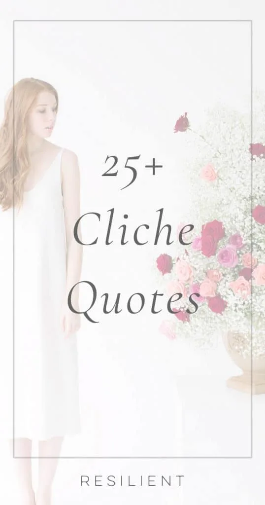 Cliche Sayings About Life 50+ Cliche Quotes That Are Actually Really Great - Resilient