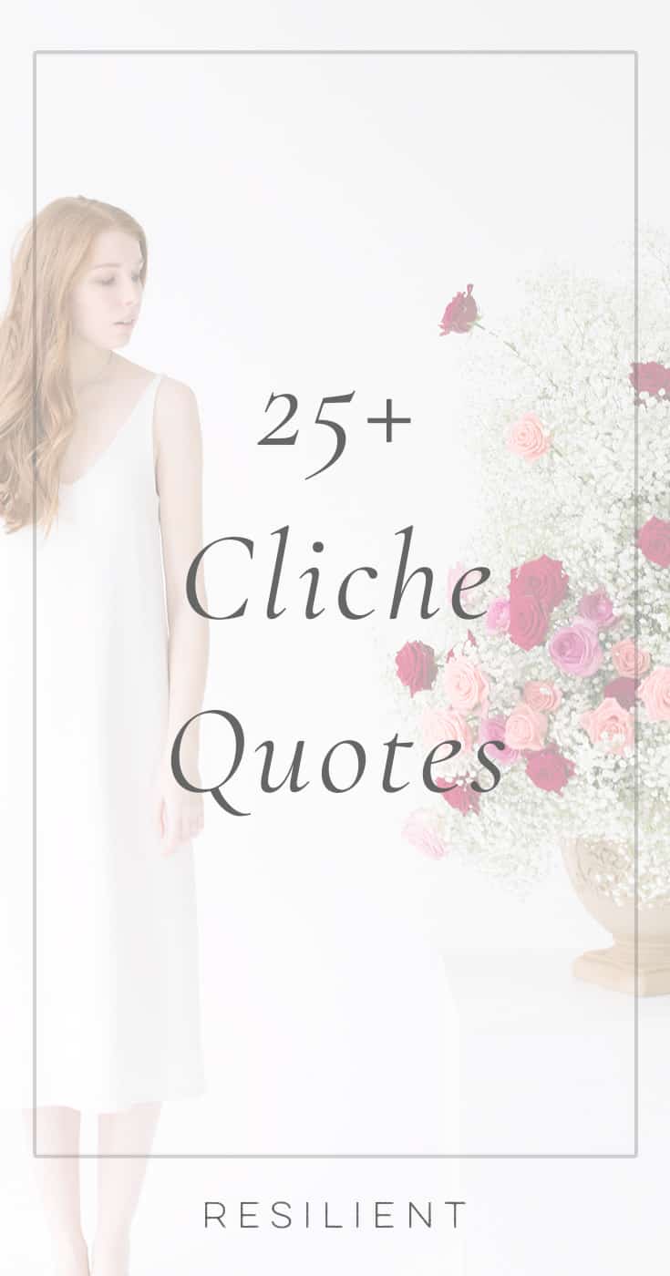 50+ Cliche Quotes That Are Actually Really Great - Resilient