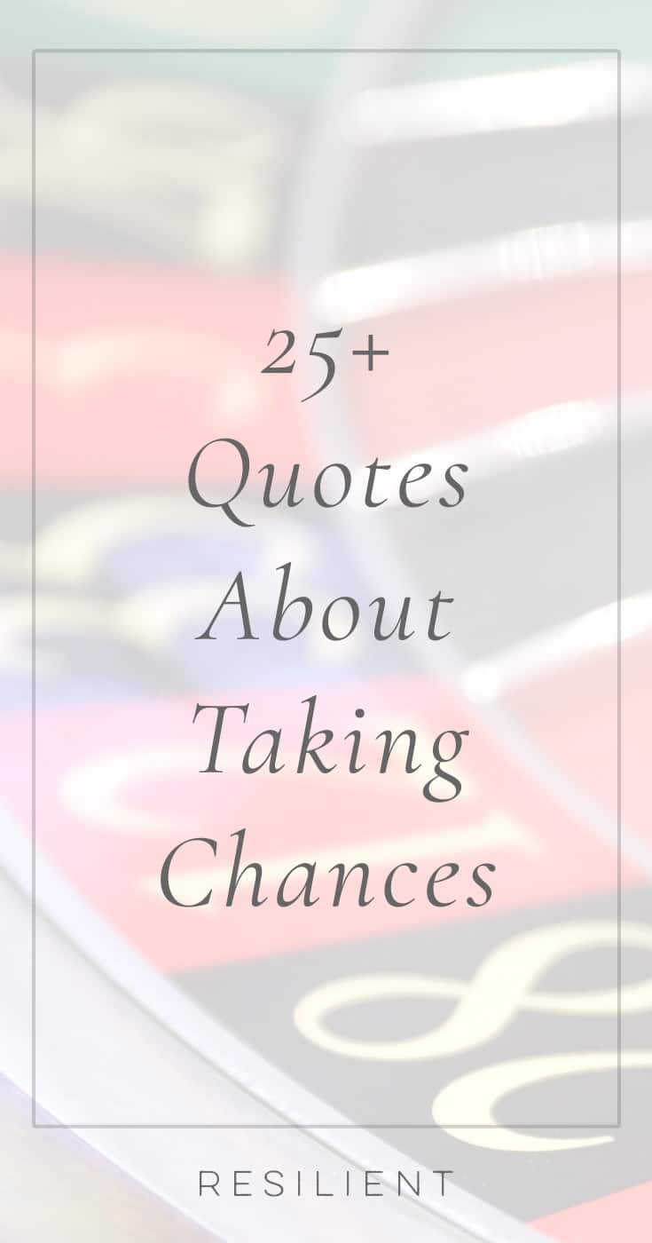 60+ Quotes About Taking Chances - Resilient