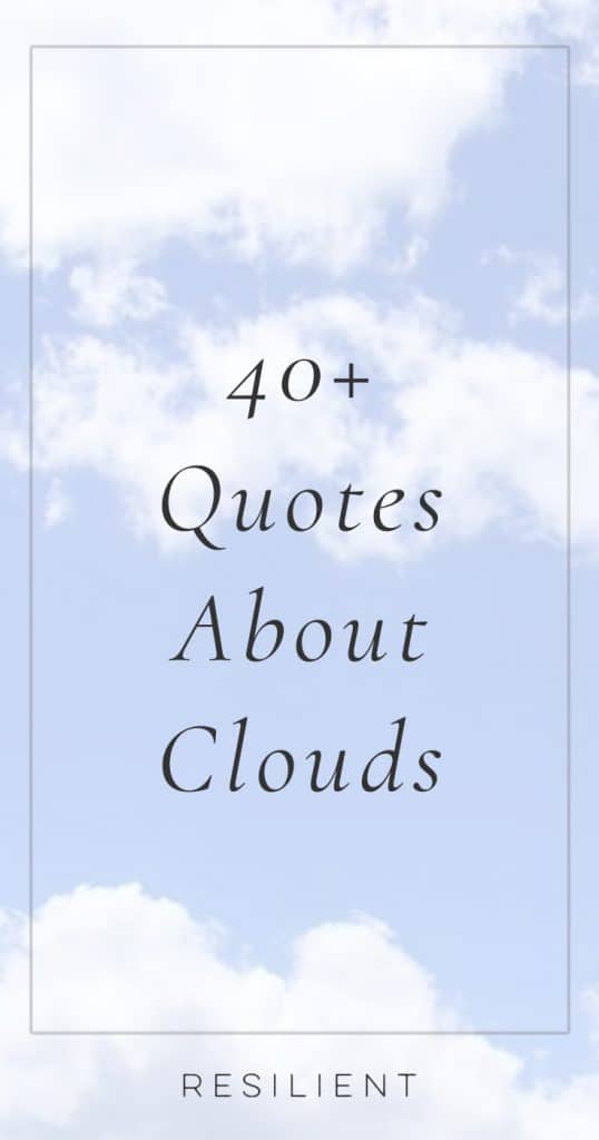 Clouds are a part of nature that can be positive or negative depending on your interpretation. They can cover the sky and block a sunny day, or they can provide a backdrop for a more spectacular sunset. Here are 40+ inspiring clouds quotes and quotes about clouds.