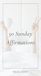 50 Sunday Affirmations to Reset Your Week - Resilient