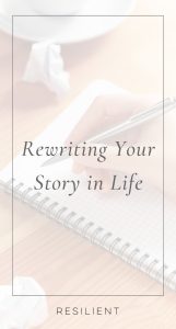 Rewriting Your Story in Life - Resilient